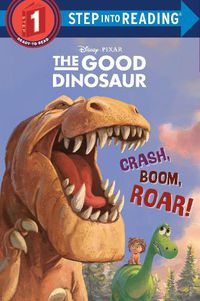 Cover image for Crash, Boom, Roar! (Disney/Pixar The Good Dinosaur)