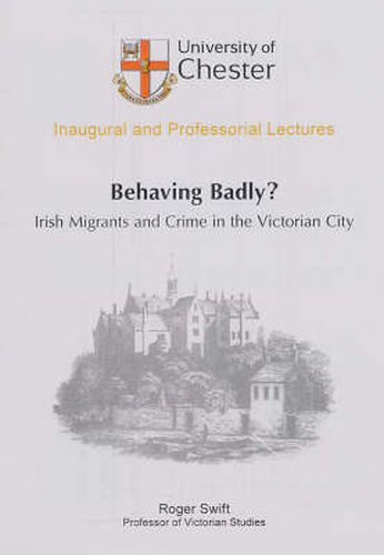 Cover image for Behaving Badly?: Irish Migrants and Crime in the Victorian City