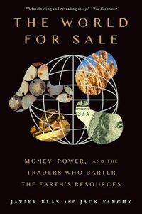 Cover image for The World for Sale: Money, Power, and the Traders Who Barter the Earth's Resources