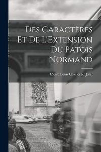 Cover image for Des Caracteres et de L'Extension Du Patois Normand