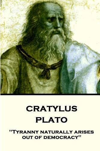 Plato - Cratylus: Tyranny naturally arises out of democracy