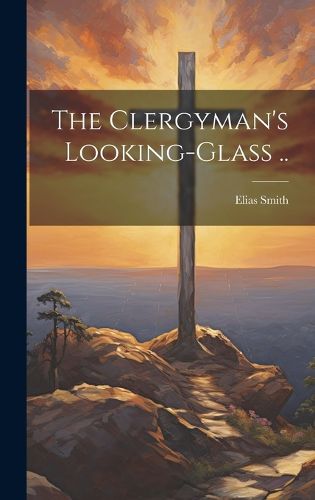 Cover image for The Clergyman's Looking-glass ..