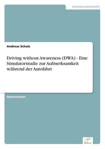 Cover image for Driving without Awareness (DWA) - Eine Simulatorstudie zur Aufmerksamkeit wahrend der Autofahrt