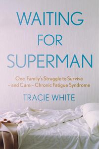 Cover image for Waiting For Superman: One Family's Struggle to Survive - and Cure - Chronic Fatigue Syndrome