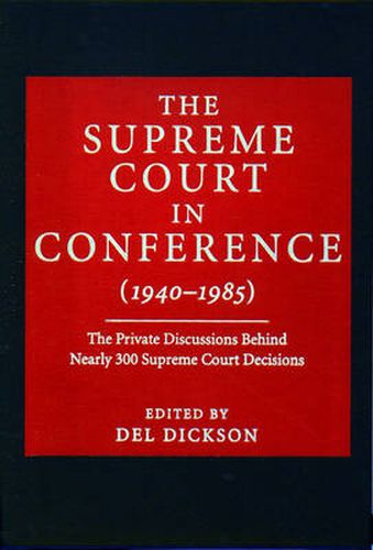 Cover image for The Supreme Court in Conference: 1940-1985: The Private Discussions Behind Nearly 300 Supreme Court Decisions