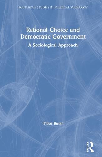 Cover image for Rational Choice and Democratic Government: A Sociological Approach