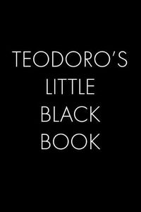 Cover image for Teodoro's Little Black Book: The Perfect Dating Companion for a Handsome Man Named Teodoro. A secret place for names, phone numbers, and addresses.