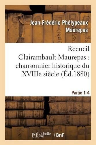 Cover image for Recueil Clairambault-Maurepas: Chansonnier Historique Du Xviiie Siecle Partie 1-4