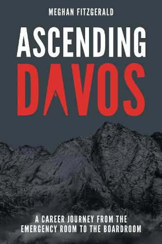 Cover image for Ascending Davos: A Career Journey from the Emergency Room to the Boardroom