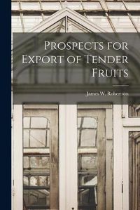 Cover image for Prospects for Export of Tender Fruits [microform]