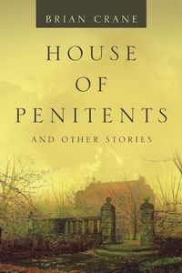 Cover image for House of Penitents: And Other Stories