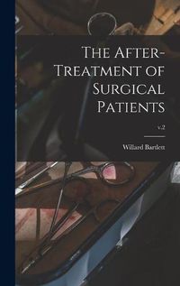 Cover image for The After-treatment of Surgical Patients; v.2