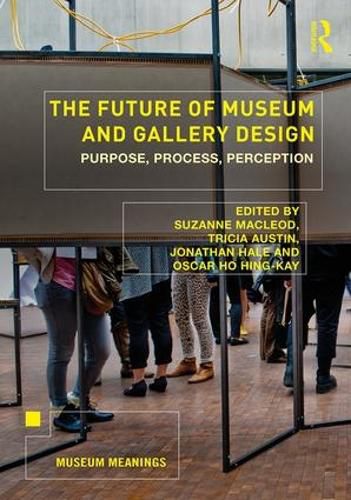 The Future of Museum and Gallery Design: Purpose, Process, Perception