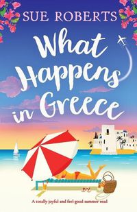 Cover image for What Happens in Greece: A totally joyful and feel-good summer read