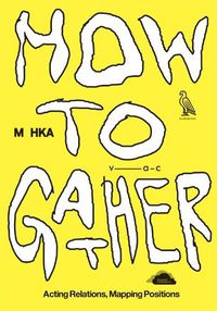 Cover image for How to Gather: Acting Relations, Mapping Positions