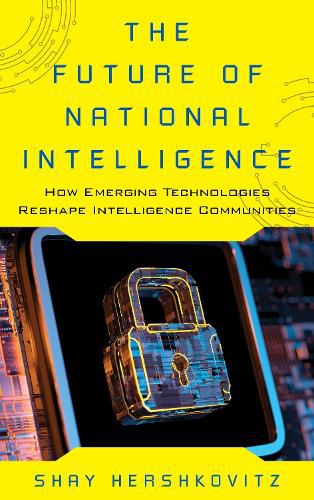 Cover image for The Future of National Intelligence: How Emerging Technologies Reshape Intelligence Communities