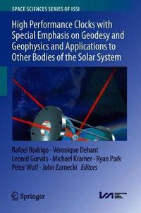 Cover image for High Performance Clocks with Special Emphasis on Geodesy and Geophysics and Applications to Other Bodies of the Solar System