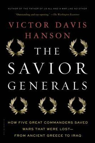 Cover image for The Savior Generals: How Five Great Commanders Saved Wars That Were Lost - From Ancient Greece to Iraq