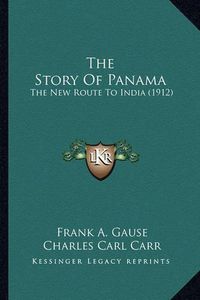 Cover image for The Story of Panama: The New Route to India (1912)