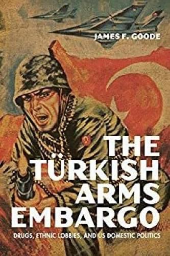 The Turkish Arms Embargo: Drugs, Ethnic Lobbies, and US Domestic Politics