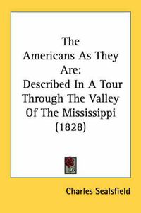 Cover image for The Americans as They Are: Described in a Tour Through the Valley of the Mississippi (1828)