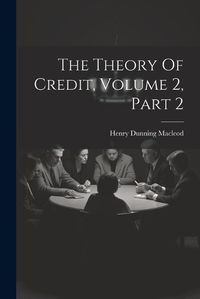 Cover image for The Theory Of Credit, Volume 2, Part 2