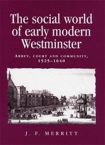 Cover image for The Social World of Early Modern Westminster: Abbey, Court and Community, 1525-1640