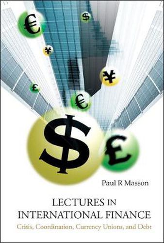 Lectures In International Finance: Crisis, Coordination, Currency Unions, And Debt