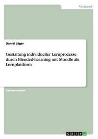 Cover image for Gestaltung individueller Lernprozesse durch Blended-Learning mit Moodle als Lernplattform