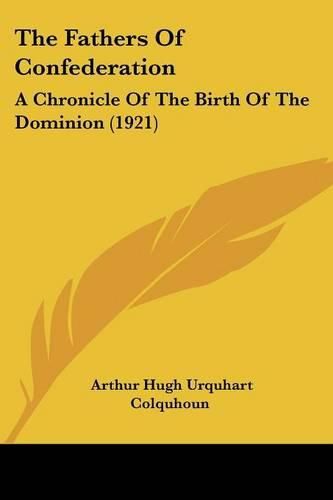 The Fathers of Confederation: A Chronicle of the Birth of the Dominion (1921)