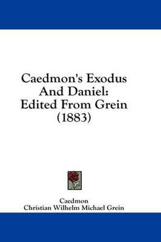 Caedmon's Exodus and Daniel: Edited from Grein (1883)