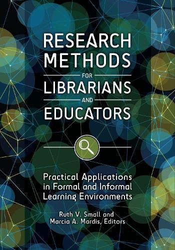 Cover image for Research Methods for Librarians and Educators: Practical Applications in Formal and Informal Learning Environments