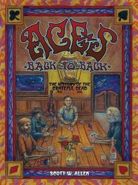 Cover image for Aces Back to Back: The History of the Grateful Dead (1965 - 2016)
