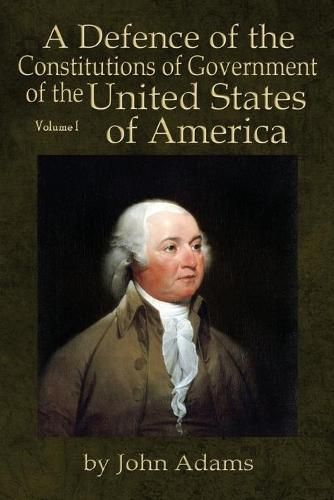 A Defence of the Constitutions of Government of the United States of America: Volume I