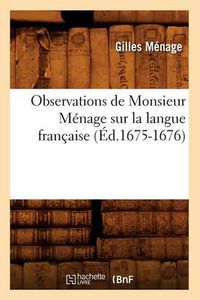 Cover image for Observations de Monsieur Menage Sur La Langue Francaise (Ed.1675-1676)