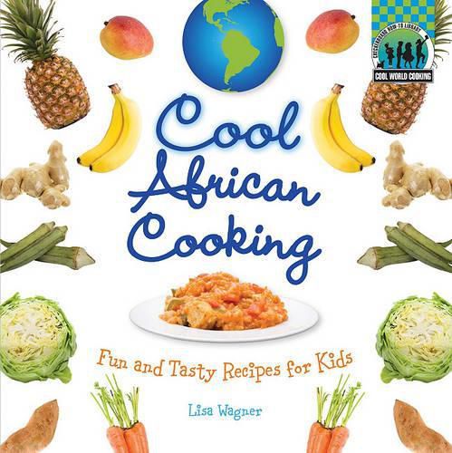 Cover image for Cool African Cooking: Fun and Tasty Recipes for Kids