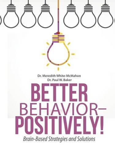 Better Behavior - Positively!: Brain-Based Strategies and Solutions