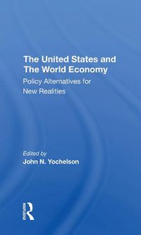 Cover image for The United States and The World Economy: Policy Alternatives for New Realities