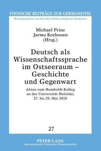 Cover image for Deutsch ALS Wissenschaftssprache Im Ostseeraum - Geschichte Und Gegenwart: Akten Zum Humboldt-Kolleg an Der Universitaet Helsinki, 27. Bis 29. Mai 2010