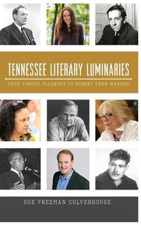 Cover image for Tennessee Literary Luminaries: From Cormac McCarthy to Robert Penn Warren