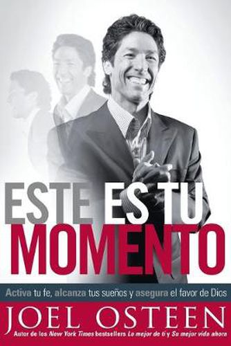 Cover image for Este es tu momento: Activa tu fe, alcanza tus suenos y asegura el favor de Dios