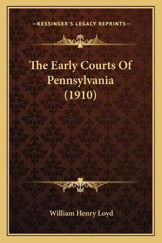 Cover image for The Early Courts of Pennsylvania (1910)