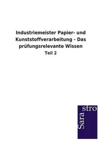 Cover image for Industriemeister Papier- und Kunststoffverarbeitung - Das prufungsrelevante Wissen