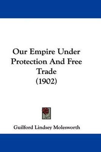 Our Empire Under Protection and Free Trade (1902)