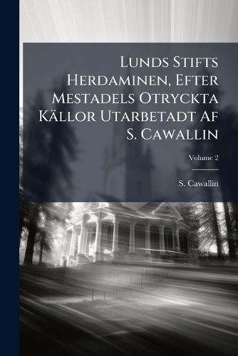 Cover image for Lunds Stifts Herdaminen, Efter Mestadels Otryckta K Llor Utarbetadt AF S. Cawallin, Volume 2...