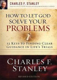 Cover image for How to Let God Solve Your Problems: 12 Keys for Finding Clear Guidance in Life's Trials