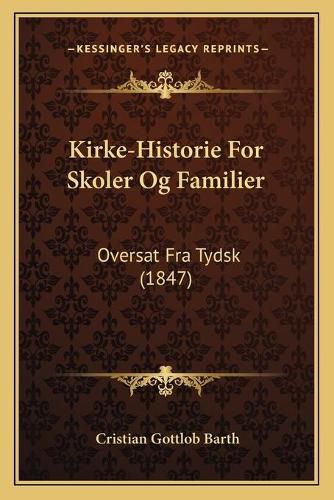 Cover image for Kirke-Historie for Skoler Og Familier: Oversat Fra Tydsk (1847)