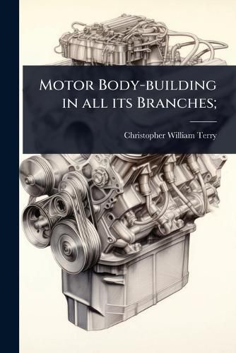 Cover image for Motor Body-building in all its Branches;