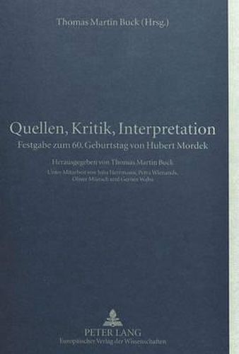 Cover image for Quellen, Kritik, Interpretation: Festgabe Zum 60. Geburtstag Von Hubert Mordek. Unter Mitarbeit Von Julia Herrmann, Petra Wienands, Oliver Muensch Und Gernot Waha