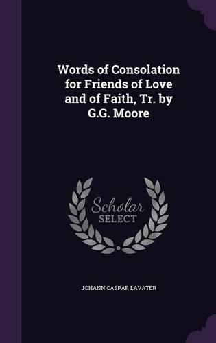 Words of Consolation for Friends of Love and of Faith, Tr. by G.G. Moore